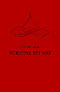 NUR EINE STUNDE - Ulrich Strohauer - E-Book