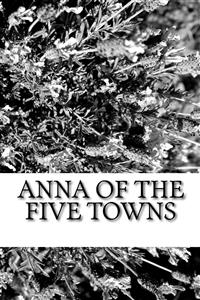 Anna of the five Towns - Arnold Bennett - E-Book
