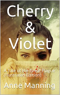 Cherry & Violet / A Tale of the Great Plague - Anne Manning - E-Book