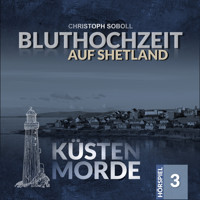 Küstenmorde, Folge 3: Bluthochzeit auf Shetland - Christoph Soboll - Hörbuch