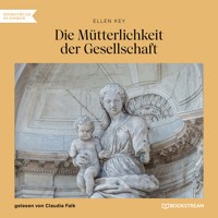 Die Mütterlichkeit der Gesellschaft - Ellen Key - Hörbuch