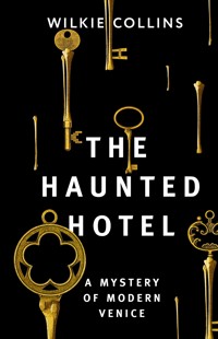 The Haunted Hotel: A Mystery of Modern Venice - Коллинз Уилки - E-Book