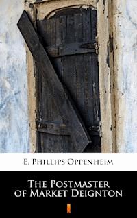 The Postmaster of Market Deignton - E. Phillips Oppenheim - E-Book