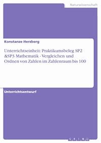 Unterrichtseinheit: Praktikumsbeleg SP2 &SP3 Mathematik - Vergleichen und Ordnen von Zahlen im Zahlenraum bis 100 - Konstanze Herzberg - kostenlos E-Book