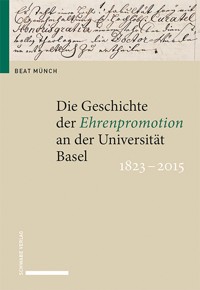 Die Geschichte der Ehrenpromotion an der Universität Basel 1823–2015 - Beat Münch - E-Book