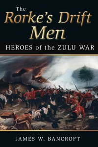 The Rorke's Drift Men - James W Bancroft - E-Book