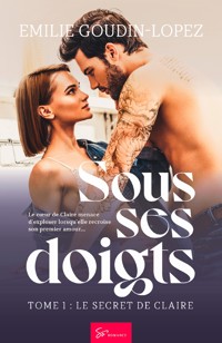 Sous ses doigts - Le secret de Claire - Emilie Goudin-Lopez - E-Book