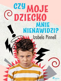 Czy moje dziecko mnie nienawidzi? - Izabela Pinnell - E-Book