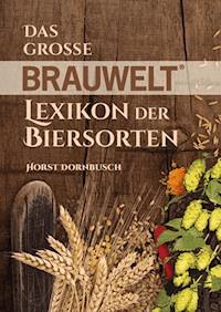 Das grosse BRAUWELT Lexikon der Biersorten - Horst Dornbusch - E-Book