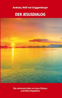 Der Jesusdialog - Andreas Wolf von Guggenberger - E-Book