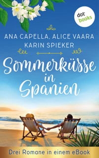 Sommerküsse in Spanien: Drei Romane in einem eBook - Ana Capella - E-Book