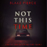 Not This Time (A Rachel Blackwood Suspense Thriller—Book Two) - Blake Pierce - Hörbuch