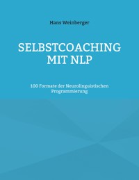 Selbstcoaching mit NLP - Hans Weinberger - E-Book