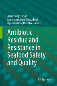 Antibiotic Residue and Resistance in Seafood Safety and Quality -  - E-Book