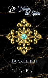 Die Magie der Steine: Dunkelheit - Jadelyn Kaya - E-Book