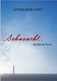 Sehnsucht.. - Lothar Jakob Christ - E-Book