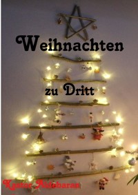Weihnachten zu Dritt - Kastor Aldebaran - kostenlos E-Book