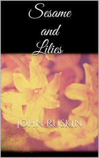 Sesame and Lilies - John Ruskin - E-Book