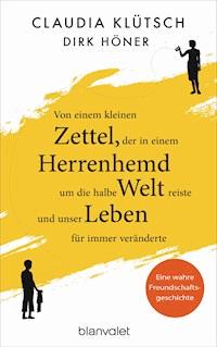 Von einem kleinen Zettel, der in einem Herrenhemd um die halbe Welt reiste und unser Leben für immer veränderte - Claudia Klütsch - E-Book