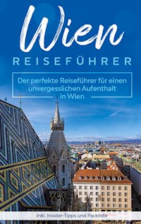 Wien Reiseführer: Der perfekte Reiseführer für einen unvergesslichen Aufenthalt in Wien inkl. Insider-Tipps und Packliste - Amelie Loerts - E-Book