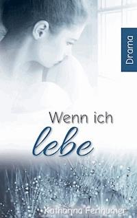 Wenn ich lebe - Katharina Ferihumer - E-Book
