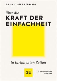 Über die Kraft der Einfachheit in turbulenten Zeiten - Jörg Bernardy - E-Book