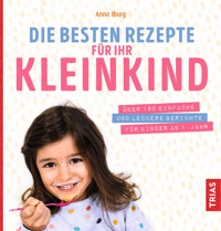 Die besten Rezepte für Ihr Kleinkind - Anne Iburg - E-Book