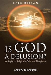 Is God A Delusion? - Eric Reitan - E-Book