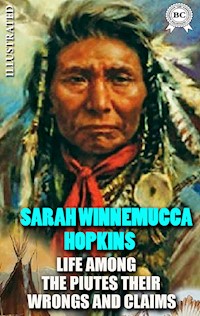 Life Among the Paiutes: Their Wrongs and Claims. Illustrated - Sarah Winnemucca Hopkins - E-Book