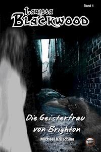Larissa Blackwood Band 1: Die Geisterfrau von Brighton - Michael Kruschina - E-Book