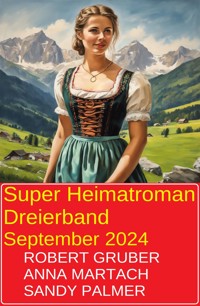 Super Heimatroman Dreierband September 2024 - Robert Gruber - E-Book
