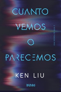Cuanto vemos o parecemos - Ken Liu - E-Book