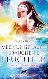 Meerjungfrauen brauchen's feuchter | Erotischer Fantasy Roman - Starla Bryce - E-Book