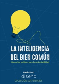 LA INTELIGENCIA DEL BIEN COMÚN. MANUAL DE POLÍTICAS PARA LA SUSTENTABILIDAD - PESCI RUBEN - E-Book
