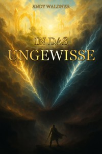 In das Ungewisse - Andy Waldner - E-Book