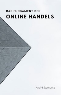 Das Fundament des Online Handels - Andre Sternberg - E-Book