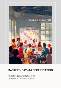 Mastering PSM-I Certification - Taylor C. Carter - E-Book