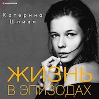 Жизнь в эпизодах - Катерина Шпица - Hörbuch