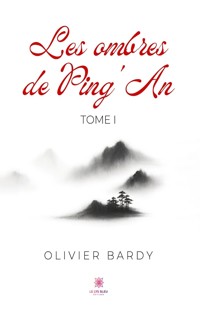 Les ombres de Ping’An - Tome 1 - Olivier Bardy - E-Book
