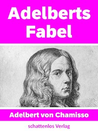 Adelberts Fabel - Adelbert von  Chamisso - E-Book