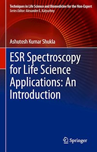 ESR Spectroscopy for Life Science Applications: An Introduction - Ashutosh Kumar Shukla - E-Book