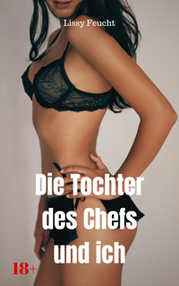 Die Tochter des Chefs und ich - Lissy Feucht - E-Book