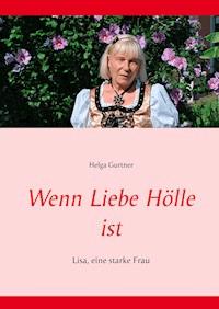Wenn Liebe Hölle ist - Helga Gurtner - E-Book
