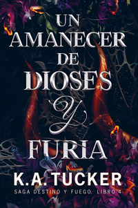 Un amanecer de dioses y furia - K.A. Tucker - E-Book