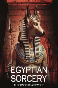 EGYPTIAN SORCERY (illustrated) - Algernon Blackwood - E-Book