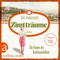 Zimtträume - Die Frauen der Backmanufaktur - Die Backdynastie, Band 3 (Ungekürzt) - Eva-Maria Bast - Hörbuch