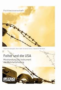 Folter und die USA. Misshandlung als Instrument der Wahrheitsfindung - Karin Daiß - E-Book