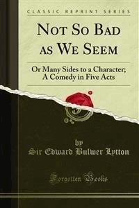 Not So Bad as We Seem - Sir Edward Bulwer Lytton - E-Book