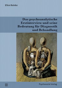 Das psychoanalytische Erstinterview und seine Bedeutung für Diagnostik und Behandlung - Ellen Reinke - E-Book
