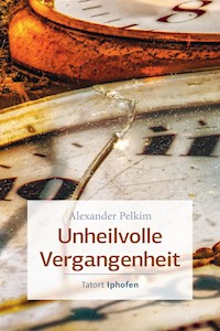 Unheilvolle Vergangenheit - Alexander Pelkim - E-Book